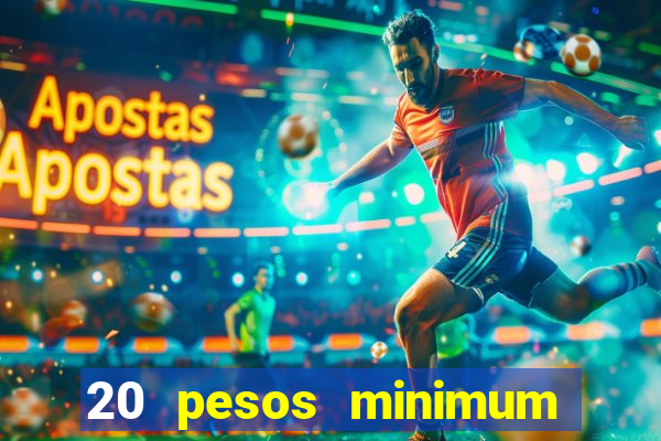 20 pesos minimum deposit casino