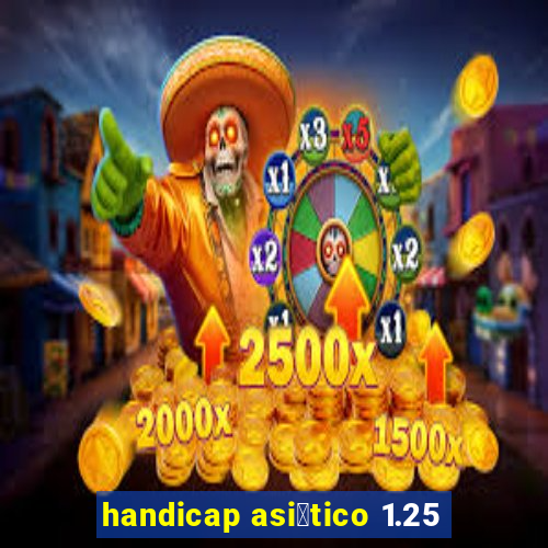 handicap asi谩tico 1.25