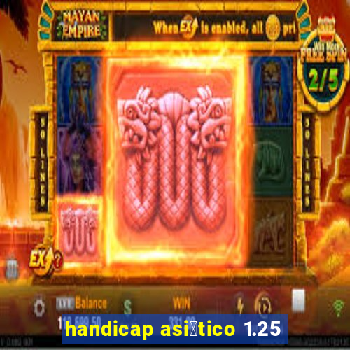 handicap asi谩tico 1.25