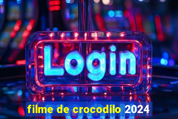 filme de crocodilo 2024