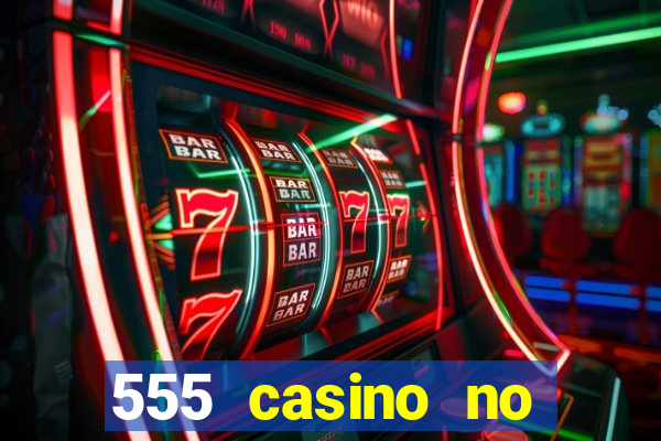 555 casino no deposit bonus