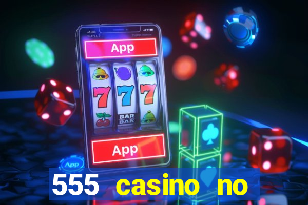 555 casino no deposit bonus