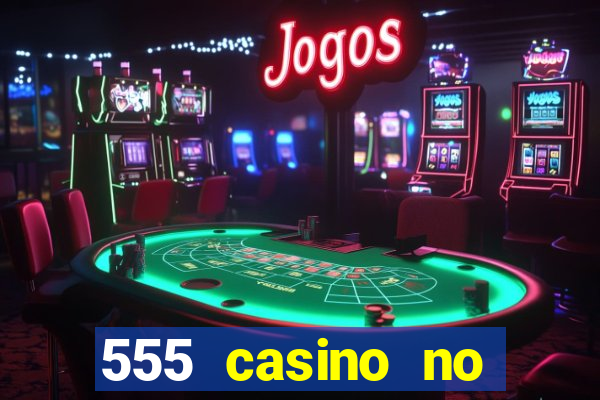 555 casino no deposit bonus