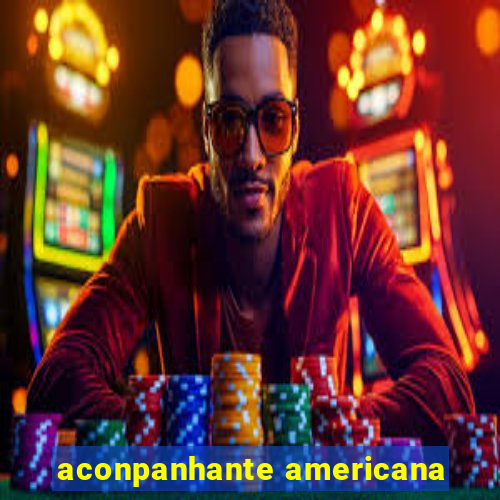 aconpanhante americana