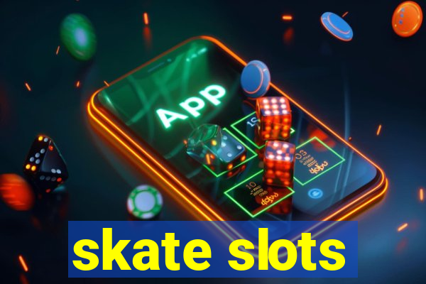 skate slots