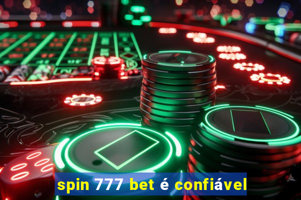 spin 777 bet é confiável