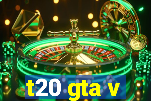 t20 gta v