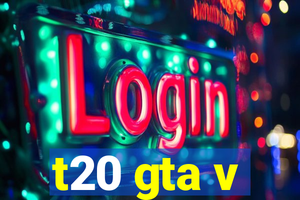 t20 gta v