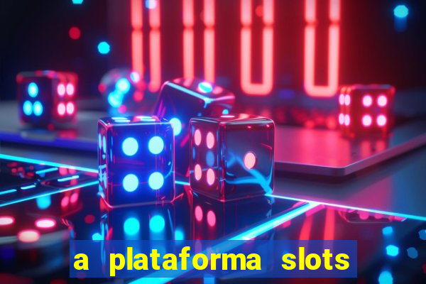 a plataforma slots 777 paga mesmo