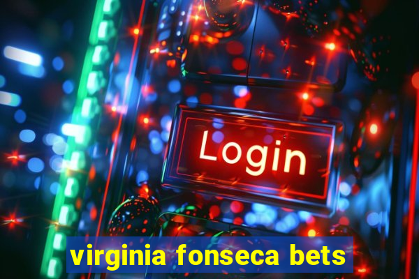 virginia fonseca bets