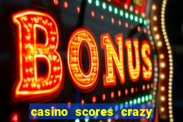 casino scores crazy time a