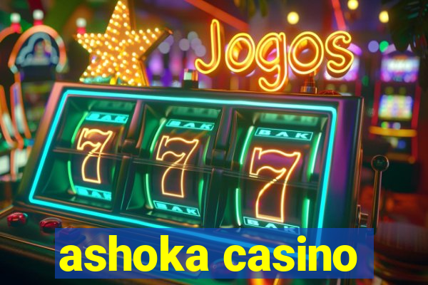 ashoka casino