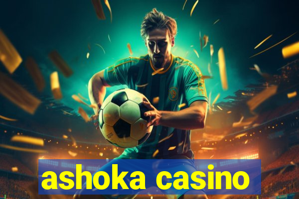 ashoka casino