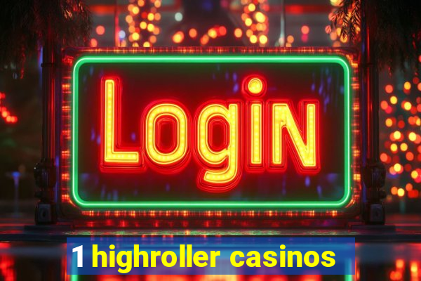 1 highroller casinos