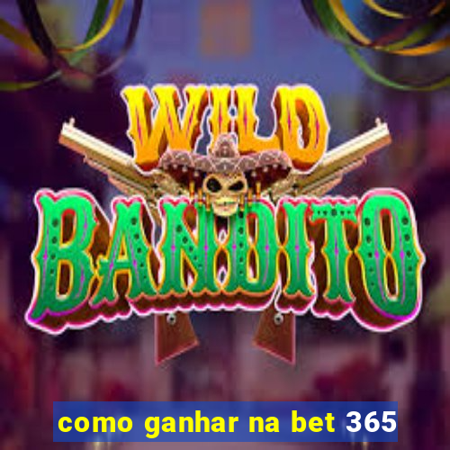 como ganhar na bet 365