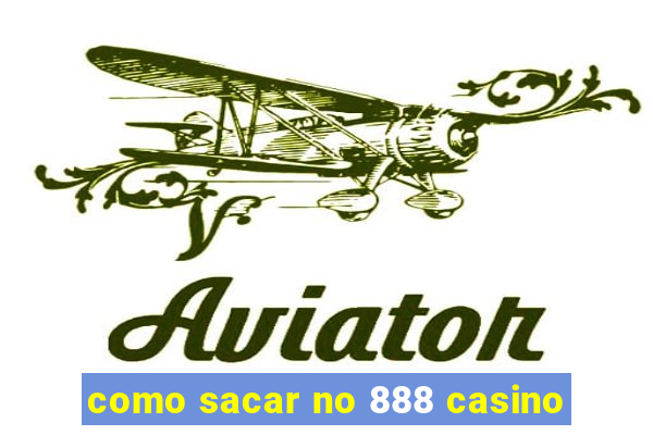 como sacar no 888 casino