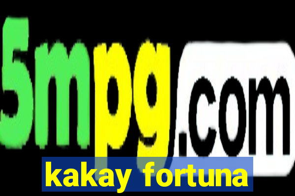 kakay fortuna