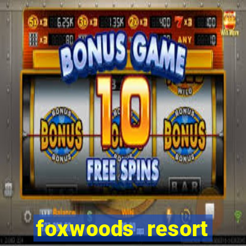 foxwoods resort casino mashantucket ct