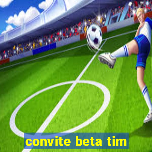 convite beta tim