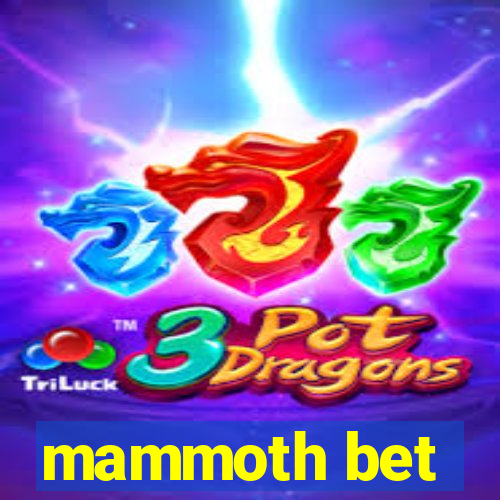 mammoth bet