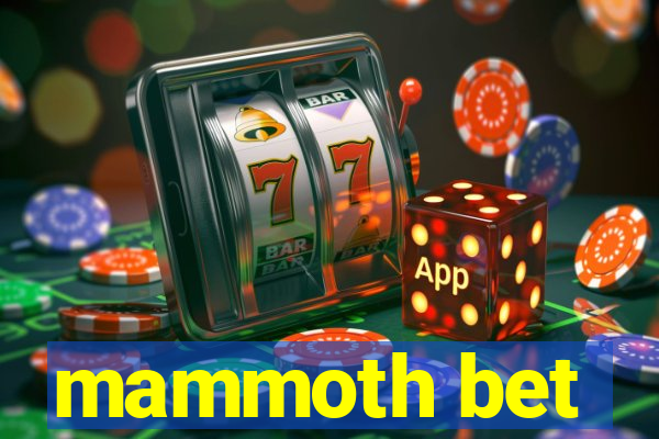 mammoth bet