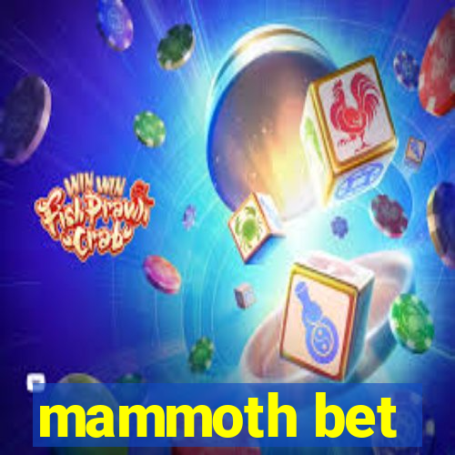 mammoth bet