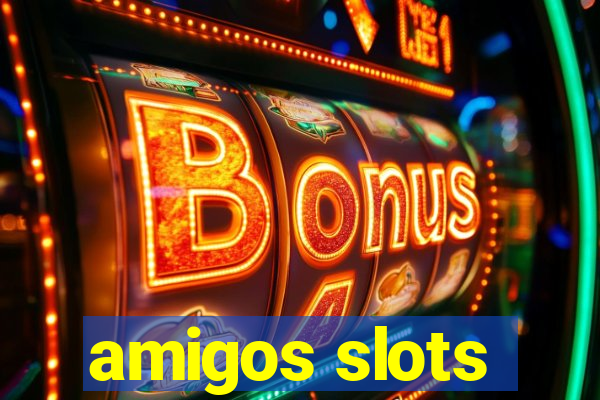 amigos slots