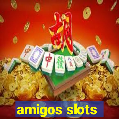 amigos slots