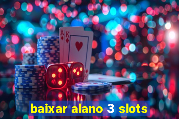 baixar alano 3 slots