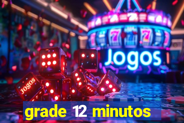 grade 12 minutos