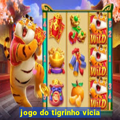 jogo do tigrinho vicia