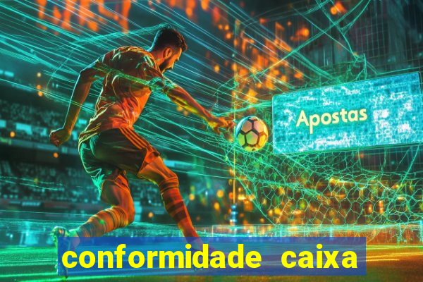 conformidade caixa quanto tempo demora