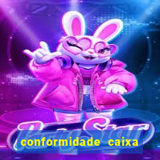 conformidade caixa quanto tempo demora