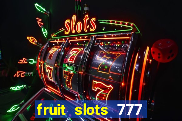 fruit slots 777 paga mesmo