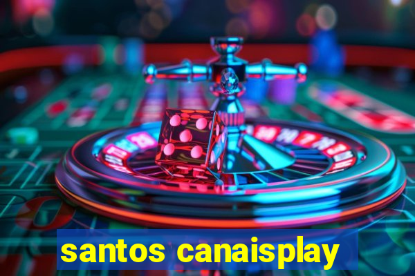 santos canaisplay