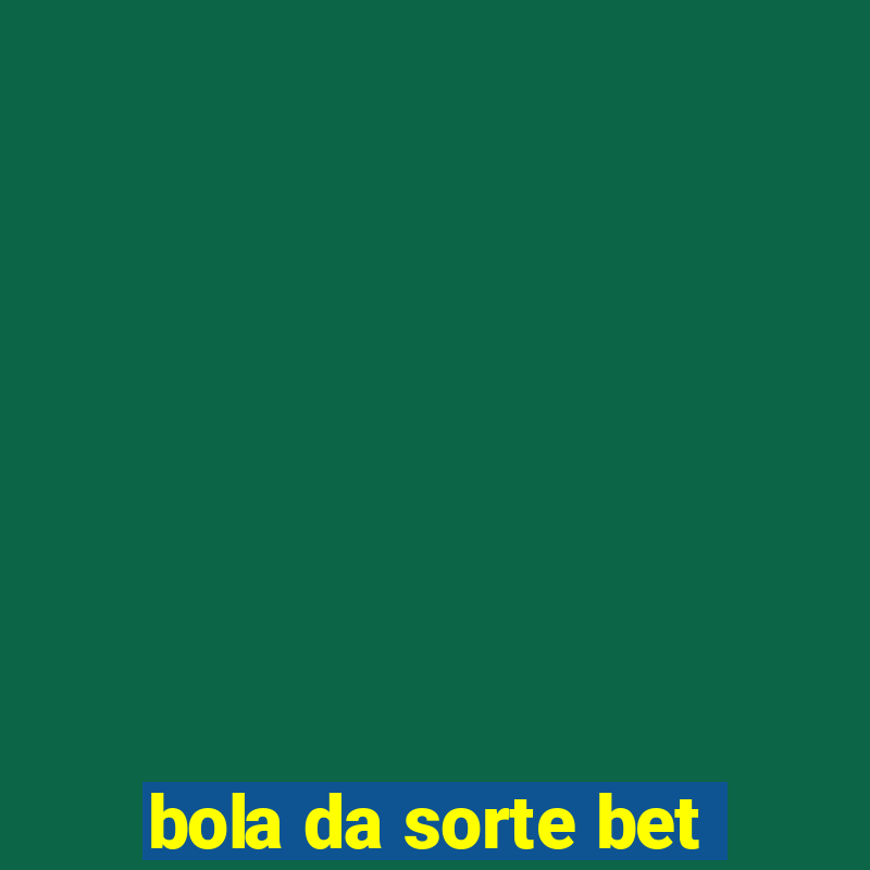 bola da sorte bet