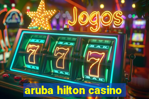 aruba hilton casino