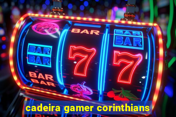 cadeira gamer corinthians