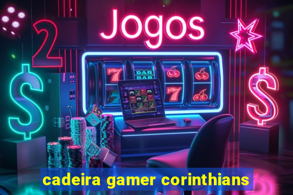 cadeira gamer corinthians