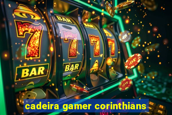 cadeira gamer corinthians