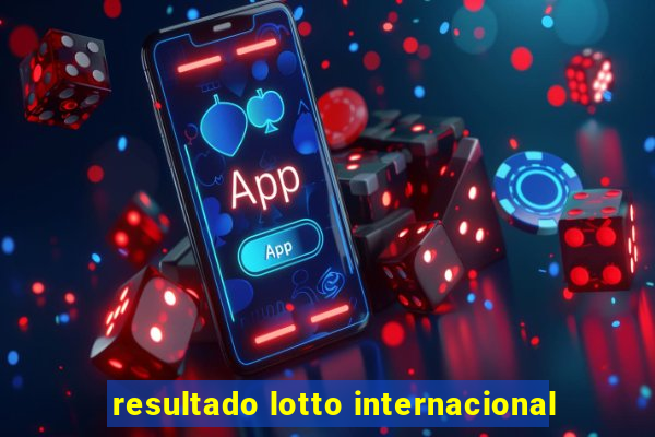 resultado lotto internacional