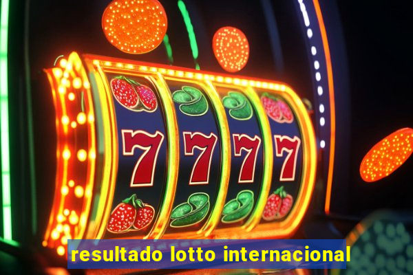 resultado lotto internacional