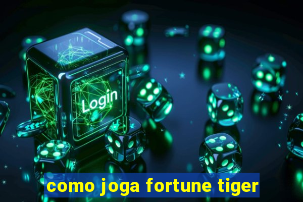 como joga fortune tiger