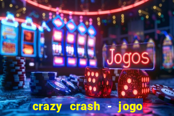 crazy crash - jogo de cassino