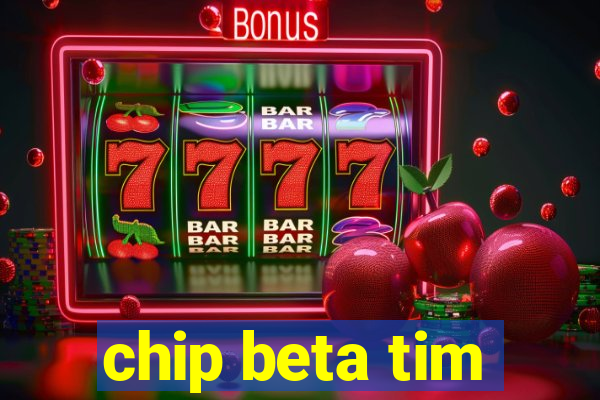 chip beta tim