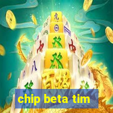 chip beta tim