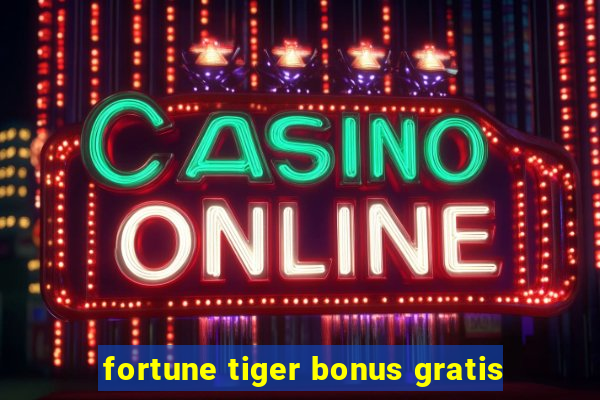 fortune tiger bonus gratis