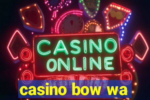 casino bow wa