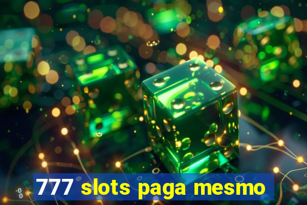 777 slots paga mesmo