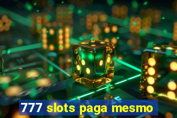 777 slots paga mesmo